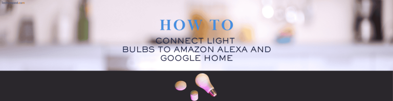 Connect Light Bulbs to Amazon Alexa and Google Home